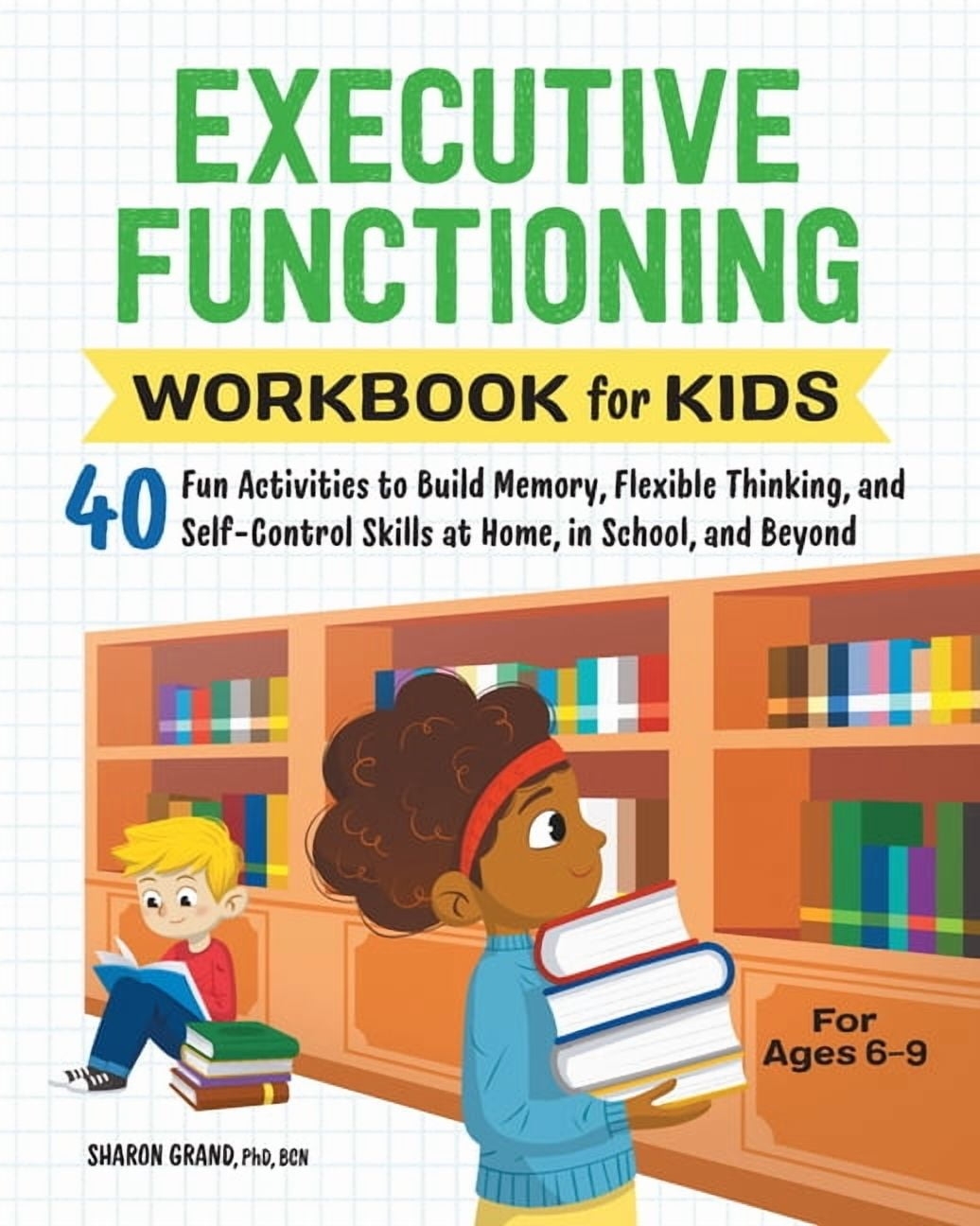 Health And Wellness Workbooks For Kids Executive Functioning Workbook For Kids 40 Fun Activities To Build Memory Flexible Thinking Self Control Skills At Home In School And Beyond Paperback Walmart
